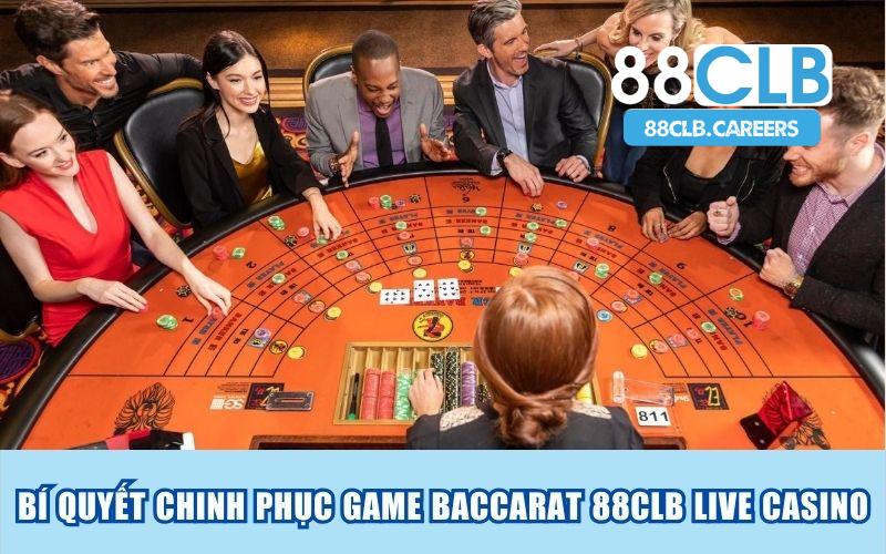 Bỏ túi bí quyết chinh phục game Baccarat 88clb live casino