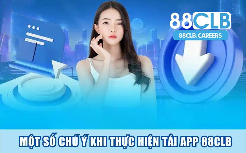 Một số chú ý khi thực hiện tải app 88CLB