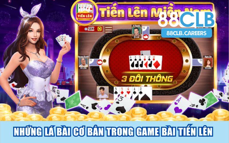 Những lá bài cơ bản trong game bài tiến lên miền nam 3d 88CLB