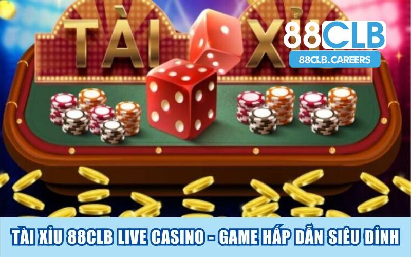 Tài Xỉu 88CLB Live Casino - Game Hấp Dẫn Siêu Đỉn